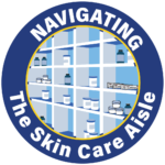 Navigating the Skin Care Aisle Navigating the Skin Care Aisle